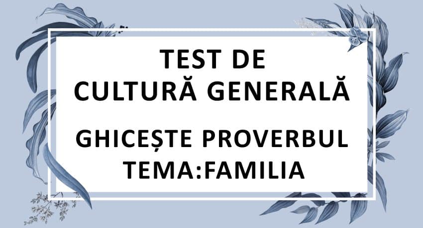 Test de cultura generala - ghiceste proverbul - familia