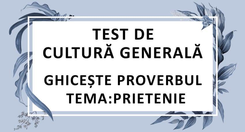 Test de cultura generala - ghiceste proverbul - prietenie