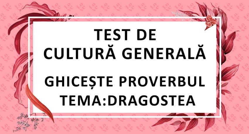 Test de cultura generala - ghiceste proverbul - dragostea