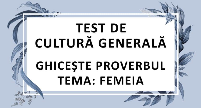 Test de cultura generala - Ghiceste proverbul - Femeia