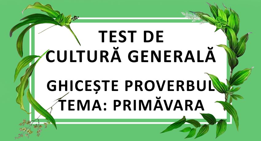 Test de cultura generala - Ghiceste proverbul - Primavara